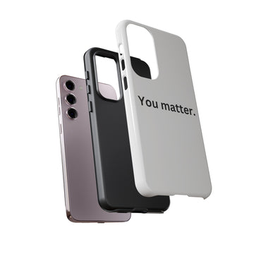 You Matter Phone Case